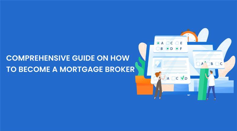 Comprehensive Guide on How to Become a Mortgage Broker