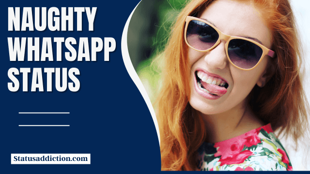 Naughty WhatsApp Status – Short Naughty Status & Quotes For Naughty People
