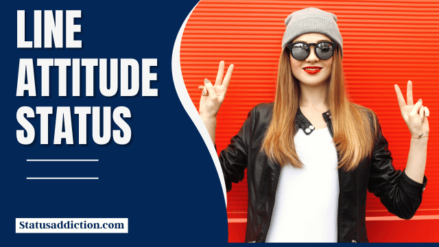 Line Attitude Status – Best Line Attitude Captions & Quotes English