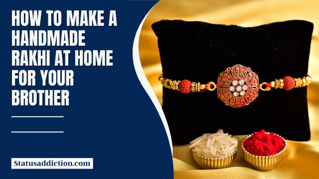 How to Make a Handmade Rakhi at Home for Your Brother – Explanation Guide