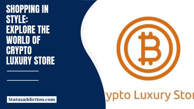 Shopping in Style Explore the World of Crypto Luxury Store