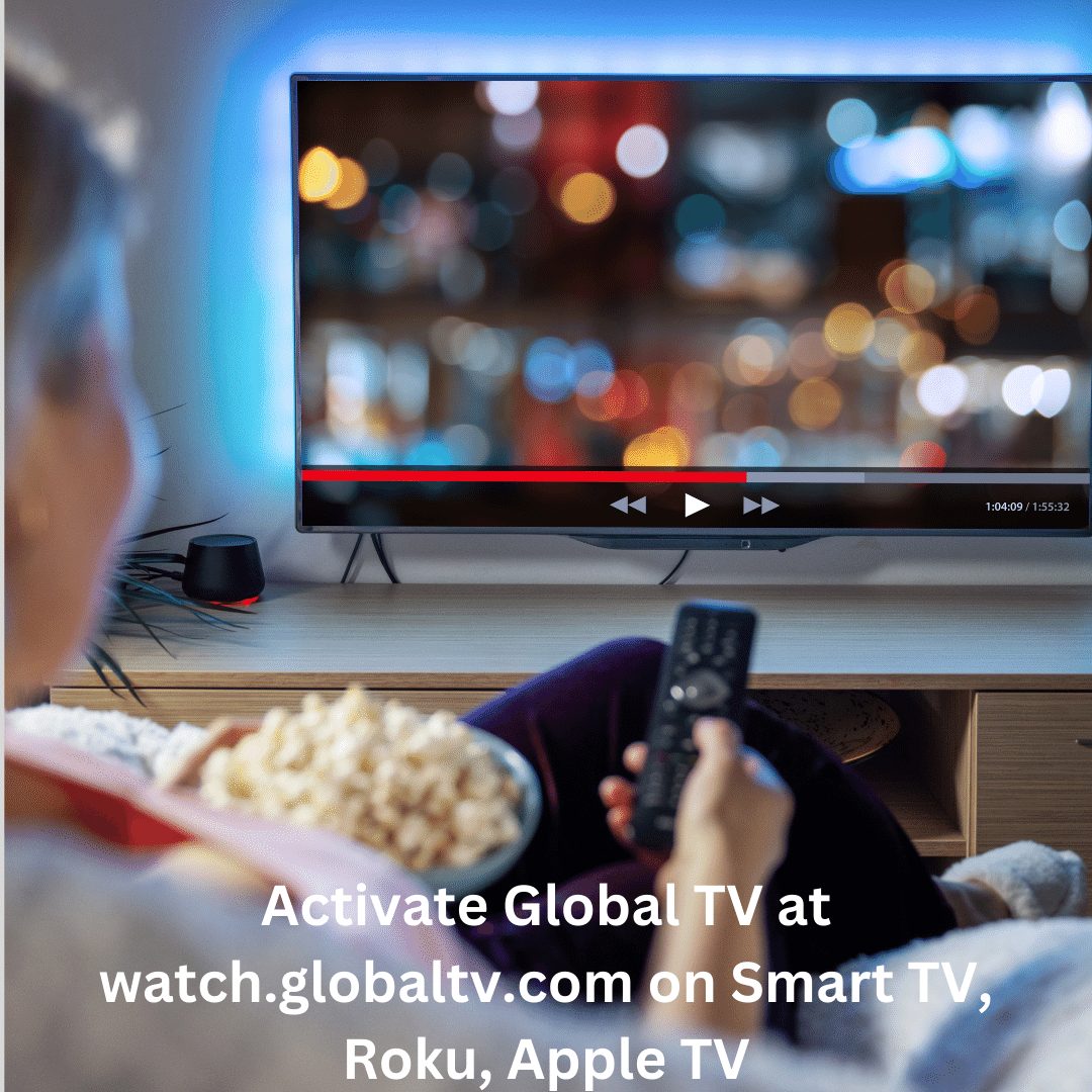 Activate Global TV at watch.globaltv.com on Smart TV, Roku, Apple TV