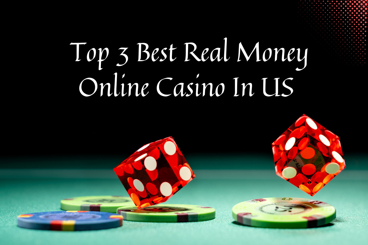 Top 3 Best Real Money Online Casino In US 2023